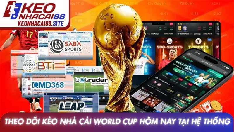 Kèo nhà cái World Cup hôm nay và bí quyết chiến thắng 2026 2 Theo dõi Kèo nhà cái World Cup hôm nay tại hệ thống